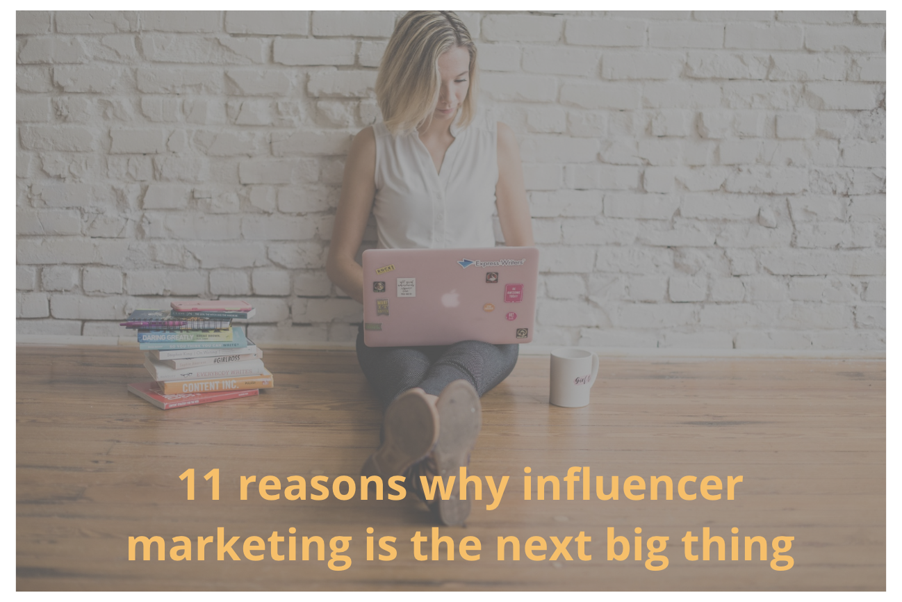 11 razones por las que el marketing de influencers es la próxima gran novedad