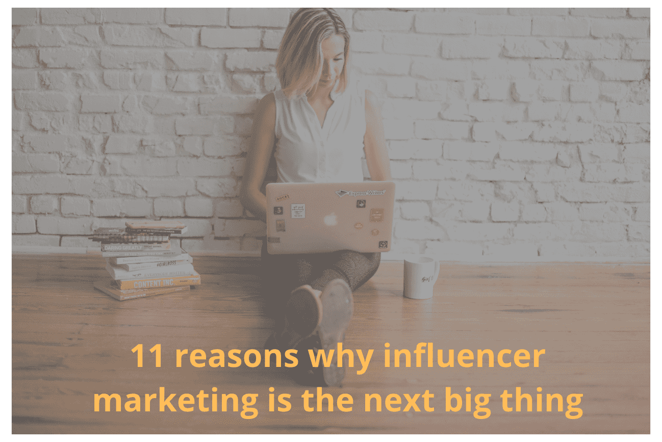 11 razões pelas quais o marketing de influência é a próxima grande novidade